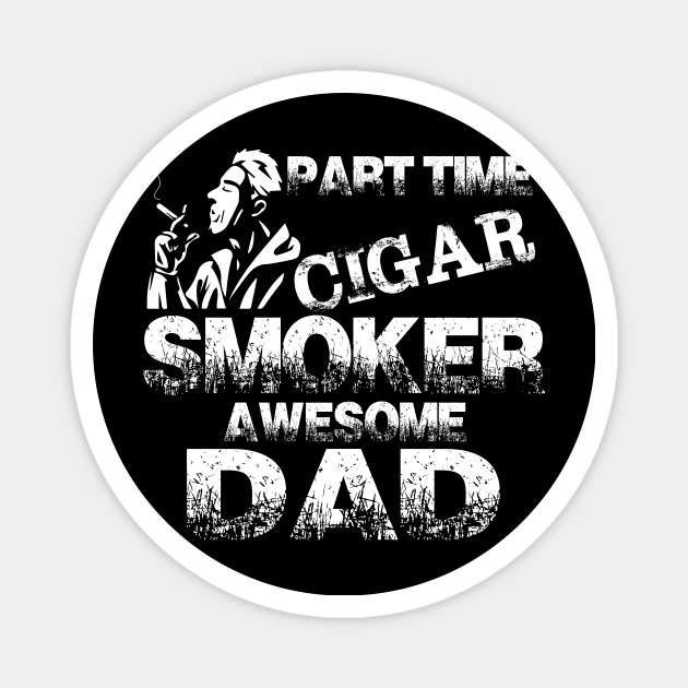 Mens part time cigar smoker full time awesome dad Magnet by HouldingAlastairss